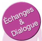 Bouton : Echanges et dialogues