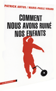 Livre : Comment nous avons ruin� nos enfants - P. Artus et M-P. Virard