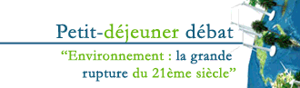Petit-d�jeuner d�bat : Environnement : la grande rupture du 21�me si�cle