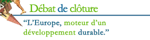 D�bat de cl�ture : L'Europe, moteur d'un d�veloppement durable