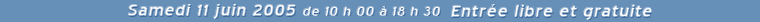 Date : Samedi 11 juin 2005 - Entr�e libre et gratuite