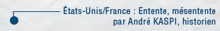 Conf�rence inaugurale : Etats-Unis France, entente, m�sentente, par Andr� Kaspi, historien
