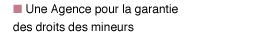 Lien: Une agence pour la garantie des droits des mineurs