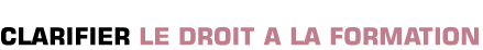 Titre: Clarifier le droit à la formation