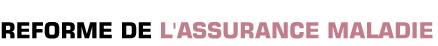 Titre: R&eacute;forme de l'assurance maladie