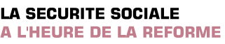 Titre: La s&eacute;curit&eacute; sociale &agrave; l'heure de la r&eacute;forme