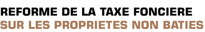 Titre : R&eacute;forme de la taxe fonci&egrave;re sur les propri&eacute;t&eacute;s non b&acirc;ties