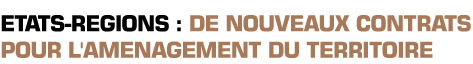 Titre : Etat-r&eacute;gions : de nouveaux contrats pour l'am&eacute;nagement du territoire