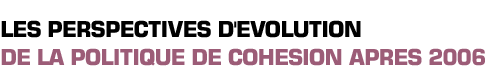 Titre : Les perspectives d'évolution de la politique de cohésion après 2006