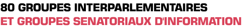 Titre: 80 groupes interparlementaires et groupes sénatoriaux d'information