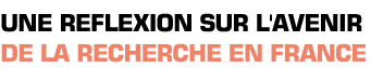 Titre : Une r&eacute;flexion sur l'avenir de la recherche en France