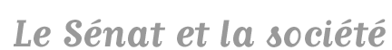 Titre : Le S&eacute;nat et la soci&eacute;t&eacute;