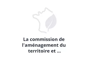 La commission de l'aménagement du territoire et du développement durable